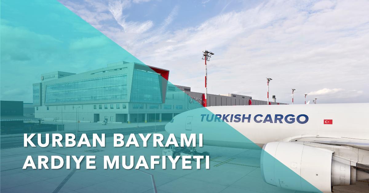 Turkish Cargo Kurban Bayramı Ardiye Muafiyeti 12 Temmuz 2025
