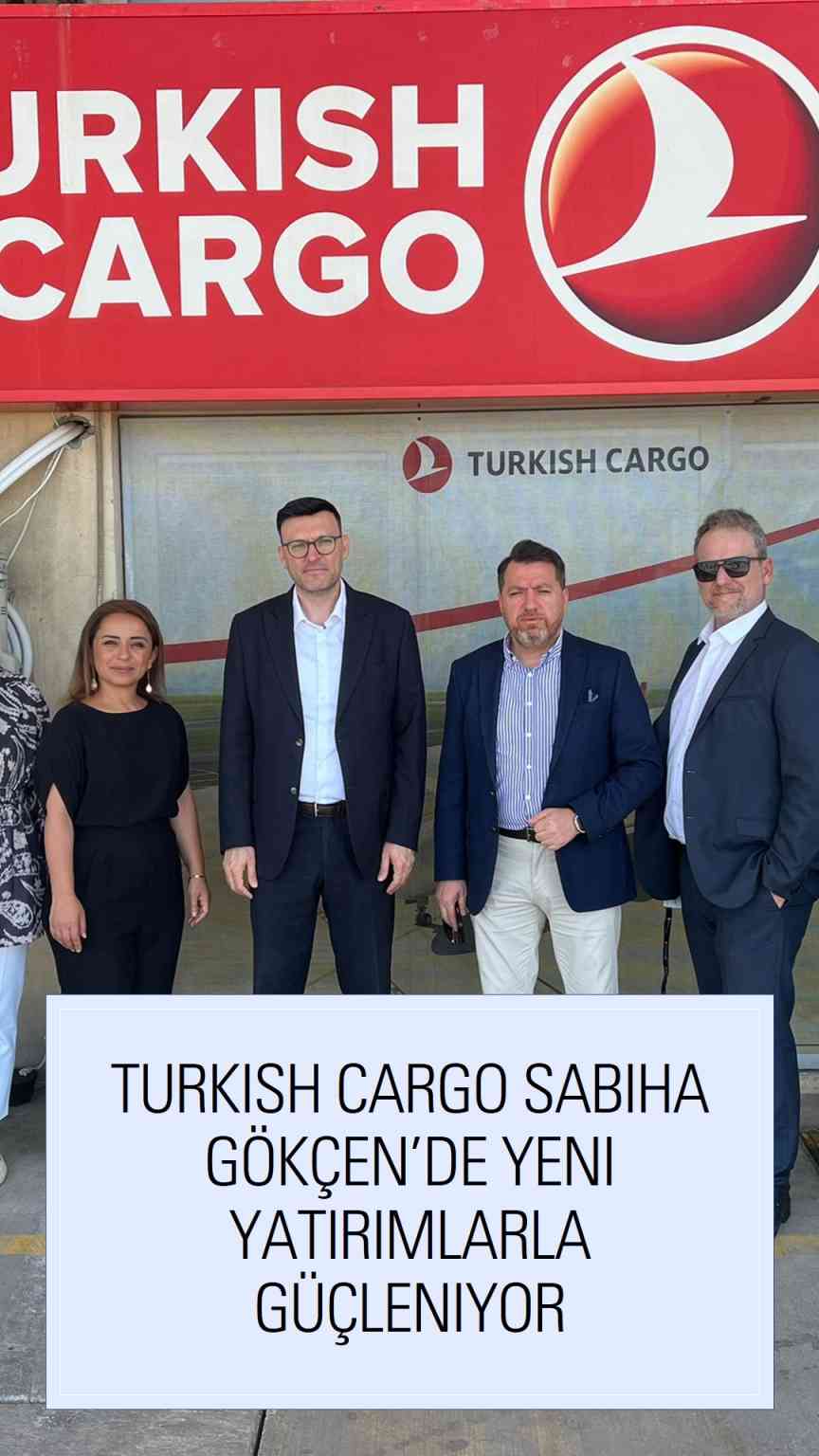 Turkish Cargo Strengthens Its Presence at Sabiha Gökçen with New Investments 10 Şubat 2025