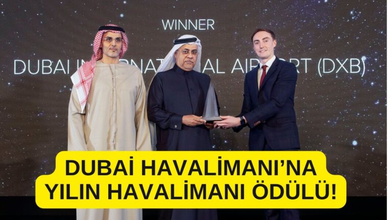 Dubai Havalimanı’na Yılın Havalimanı Ödülü! 24 Aralık 2024