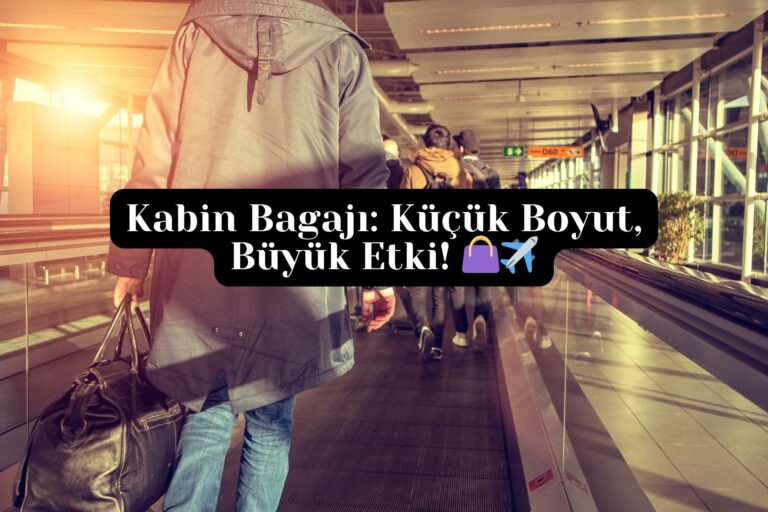 Kabin Bagajı: Küçük Boyut, Büyük Etki! 👜✈️ 29 Aralık 2024