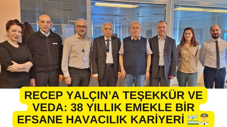 Recep Yalçın’a Teşekkür ve Veda: 38 Yıllık Emekle Bir Efsane Havacılık Kariyeri 21 Aralık 2024