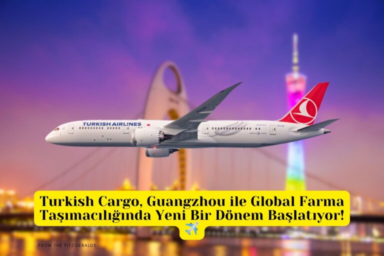 Turkish Cargo, Guangzhou ile Global Farma Taşımacılığında Yeni Bir Dönem Başlatıyor! 27 Aralık 2024