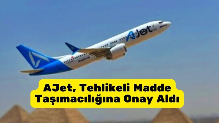 AJet, Tehlikeli Madde Taşımacılığına Onay Aldı 15 Ocak 2025