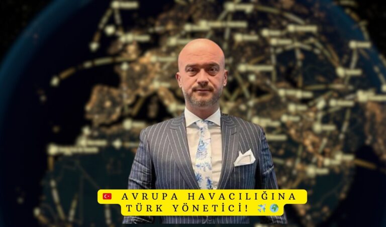 Avrupa Havacılığına Türk Yönetici! 2 Şubat 2025